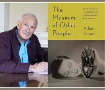 Literary Thursdays: Adam Kuper, Author of “The Museum of Other People”